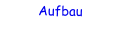 Aufbau