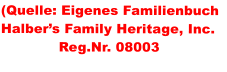 (Quelle: Eigenes Familienbuch  Halbers Family Heritage, Inc.              Reg.Nr. 08003